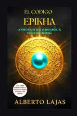 El Codigo Epikha - La Frecuencia Que Silenciaron. El Poder Que Regresa. cover image