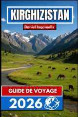 KIRGHIZISTAN GUIDE DE VOYAGE 2026: Informations essentielles pour les voyageurs explorant les montagnes et les vallées d'Asie centrale (French Edition) cover image