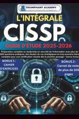 L'INTÉGRALECISSP GUIDE D'ÉTUDE 2025-2026: Préparation complète au leadership en sécurité de l'information avec plus de 1 200 questions pratiques, des ... Study Guide Series) (French Edition) cover image
