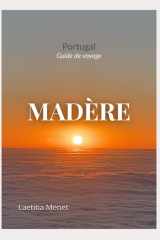 Guide de voyage Madère: Randonnées, plages, belvédères et conseils pratiques pour explorer l'île (French Edition) cover image
