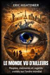 Le Monde vu d’ailleurs: Peuples, mémoires et regards croisés sur l’ordre mondial (Éssaie Géopolitique) (French Edition) cover image