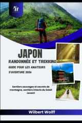Japon Randonnée et trekking Guide pour les amateurs d'aventure 2026: Sentiers sauvages et secrets de montagne, sentiers intacts du Soleil Levant (French Edition) cover image