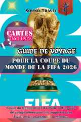 GUIDE DE VOYAGE POUR LA COUPE DU MONDE DE LA FIFA 2026: Coupe du Monde de la FIFA 2026 : Votre guide de voyage ultime pour les supporters aux États-Unis, au Canada et au Mexique (French Edition) cover image