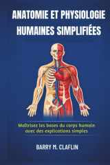 ANATOMIE ET PHYSIOLOGIE HUMAINES SIMPLIFIÉES: Maîtrisez les bases du corps humain avec des explications simples (French Edition) cover image