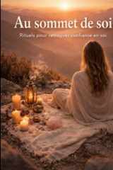 Au sommet de soi: Rituels et conseils pour retrouver confiance en soi (French Edition) cover image