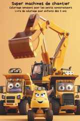 Coloriage de véhicules de chantier pour enfants dès 4 ans – 50+ pages: Camions, pelleteuses, grues et engins de construction à colorier – Livre de ... | Créativité et motricité (French Edition) cover image