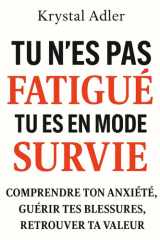 Tu n'es pas FATIGUE tu es en mode SURVIE: Comprendre ton anxiété, guérir tes blessures, retrouver ta valeur (French Edition) cover image