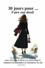 30 jours pour... Faire son deuil: Un parcours guidé en 4 étapes pour traverser la perte avec bienveillance (French Edition) cover image