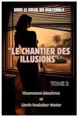 LE CHANTIER DES ILLUSIONS: Sous le Soleil du Guatemala (French Edition) cover image