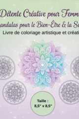 Détente Créative pour Femmes : Mandalas pour le Bien-Être & la Sérénité _ Livre de coloriage artistique et créatif: Colorier pour se concentrer, se ... femme – format 8,5" x 8,5" (French Edition) cover image