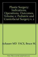 Plastic Surgery: Indications, Operations, and Outcomes Volume 2: Craniomaxillofacial, Cleft, and Pediatric Surgery cover image
