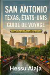 SAN ANTONIO TEXAS ETATS UNIS GUIDE DE VOYAGE: Visitez l Alamo historique et explorez San Antonio comme un local en 2026 (French Edition) cover image