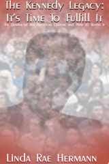 The Kennedy Legacy - It's Time to Fulfill It The Demise of American Culture and How to Revive It cover image