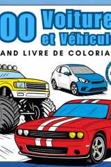 100 Voitures et Véhicules – Grand Livre de Coloriage: Camions, Trains, Monster Trucks et Plus Encore – Pour les Passionnés de Véhicules (Aventure Colorée) (French Edition) cover image