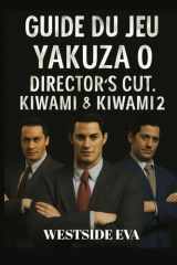 GUIDE DU JEU YAKUZA 0 DIRECTOR'S CUT, KIWAMI & KIWAMI 2: Maîtrisez le combat, percez les secrets cachés et dominez Kamurocho et Sotenbori. (French Edition) cover image