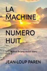 LA MACHINE NUMERO HUIT: Tout au bout du long couloir blanc. Opus 2 (Maxence Mérieux) (French Edition) cover image