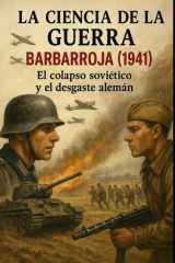 La ciencia de la guerra - Barbarroja (1941) El colapso soviético y el desgaste alemán cover image
