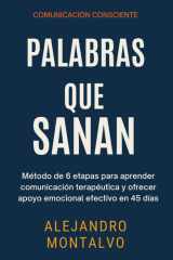 Palabras que Sanan - Método de 6 etapas para aprender comunicación terapéutica y ofrecer apoyo emocional efectivo en 45 días cover image
