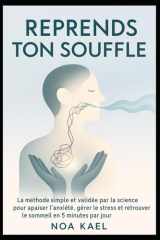 Reprends Ton Souffle: La méthode simple et validée par la science pour apaiser l’anxiété, gérer le stress et retrouver le sommeil en 5 minutes par jour. (French Edition) cover image