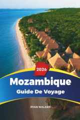 GUIDE DE VOYAGE MOZAMBIQUE 2026: Maputo, Archipel de Bazaruto, Plage de Tofo, Safaris à Gorongosa, Plongée, Culture et escapades insulaires (French Edition) cover image