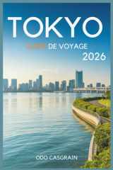 Tokyo Guide de voyage 2026: Des temples aux gratte-ciel – Explorez la culture, la gastronomie et les trésors cachés de la ville (French Edition) cover image