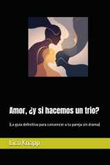 Amor, ¿y si hacemos un trio? - (La guía definitiva para convencer a tu pareja sin drama) cover image