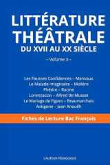 Littérature Théâtrale du XVIIᵉ au XXᵉ siècle — Volume 3: Les Fausses Confidences, Le Malade imaginaire, Phèdre, Lorenzaccio, Figaro, Antigone – Fiche de lecture Bac Français (French Edition) cover image