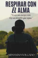 RESPIRAR CON EL ALMA: “No soy un cuerpo roto. Soy un hombre que sigue.” (Spanish Edition) cover image
