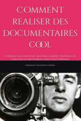 Comment realiser des documentaires cool: Comment raconter des histoires à impact mondial en utilisant les ressources dont vous disposez (French Edition) cover image