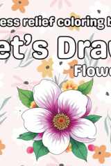 Let's Draw Flowers: Stress Relief Coloring Book for Adults, Relaxing Floral Designs for Mindfulness, Calm & Creativity (French Edition) cover image