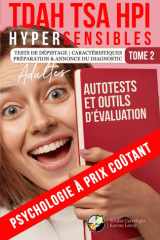 ADULTES TDAH, TSA, HPI, HYPERSENSIBLES | TOME 2 : AUTOTESTS ET OUTILS D’ÉVALUATION: Psychologie à prix coûtant (French Edition) cover image