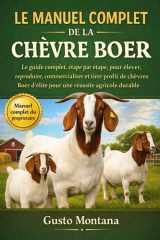 LE MANUEL COMPLET DE LA CHÈVRE BOER: Le guide complet, étape par étape, pour élever, reproduire, commercialiser et tirer profit de chèvres Boer ... réussite agricole durable (French Edition) cover image