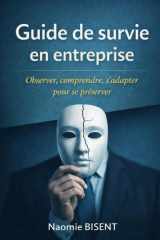 Guide de survie en entreprise: Observer, comprendre, s’adapter pour se préserver (French Edition) cover image