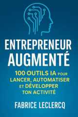 Entrepreneur augmenté: 100 Outils IA pour LANCER, AUTOMATISER et DEVELOPPER TON ACTIVITE (French Edition) cover image