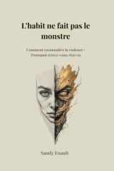 L’habit ne fait pas le monstre Comment reconnaître la violence : Pourquoi n'avez-vous rien vu: Analyse transdisciplinaire | Manipulation ... narcissique, harcèlement (French Edition) cover image
