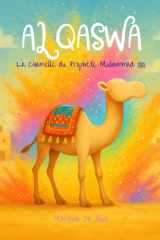 AL QASWA — La Chamelle du Prophète Muhammad ﷺ | Livre islamique pour enfants | Histoires Authentiques et Activités (French Edition) cover image