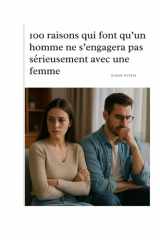 100 raisons qui font qu’un homme ne s’engagera pas sérieusement avec une femme (Phase 1 - Prendre conscience et éviter les pièges en amour) (French Edition) cover image