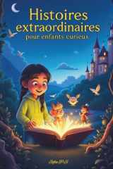 Histoires extraordinaires pour enfants curieux: Contes magiques et aventures fantastiques pour les enfants de 8 à 14 ans – dragons, châteaux, mystères et imagination ! (French Edition) cover image