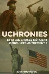 Uchronies: Et si les choses s'étaient déroulées autrement ? (French Edition) cover image