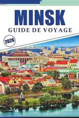 MINSK GUIDE DE VOYAGE 2026: Explorer l'histoire de la Biélorussie, ses meilleures attractions, ses rues historiques, sa cuisine locale, ses ... et les voyageurs de retour. (French Edition) cover image