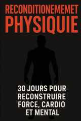 RECONDITIONNEMENT PHYSIQUE 30 JOURS: Le programme de reconditionnement physique niveau compétition pour développer force, cardio, mental et capacité de travail en 4 semaines (French Edition) cover image
