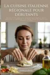 La cuisine italienne régionale pour débutants: Des recettes simples et authentiques pour le petit-déjeuner, le déjeuner et le dîner, issues de toutes les régions d’Italie (French Edition) cover image