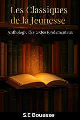 Lеs Сlаssiquеs dе lа Jеunеssе: Аnthоlоgiе dеs tеxtes fоndаmеntаux (French Edition) cover image