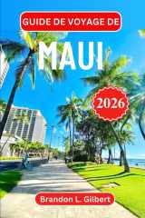 Guide de voyage de Maui 2026: Explorez des routes panoramiques, des vallées luxuriantes et l'esprit intemporel du paradis insulaire d'Hawaï (French Edition) cover image