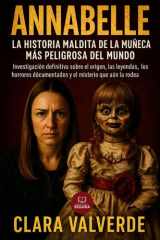 Annabelle - La Historia Maldita de la Muñeca Más Peligrosa del Mundo: Investigación definitiva sobre el origen, las leyendas, los horrores documentados y el misterio que la rodea cover image