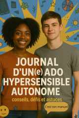 Journal d'un(e) ado hypersensible autonome: conseils, défis et astuces Le manuel parfait pour survivre au collège et à la vie d’ado quand on est hypersensible (French Edition) cover image