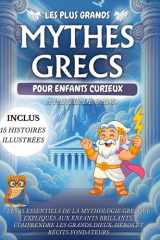 Les Plus Grands Mythes Grecs pour Enfants Intelligents– L’essentiel de la Mythologie expliqué aux jeunes esprits curieux: Les 15 essentiels de la ... héros et récits fondateurs (French Edition) cover image