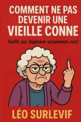 Comment ne pas devenir une vieille conne: Vieillir, oui. Dégénérer socialement, non. (Guides de Survie Drôles & Sans Filtre by Nathalie PERSONNE) (French Edition) cover image