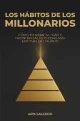 Los hábitos de los millonarios: Cómo piensan, actúan y triunfan las personas más exitosas del mundo (Spanish Edition) cover image