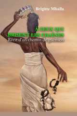 À ceux qui brisent les chaînes...: Récit d’un chemin de guérison (French Edition) cover image
